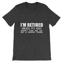 I'm Retired Don't Ask t-shirt