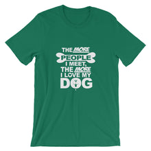 The More People I Meet the More I Love My Dog t-shirt