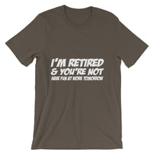 I'm Retired and You're Not t-shirt