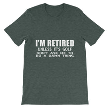 I'm Retired Don't Ask t-shirt