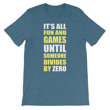 It's All Fun and Games Until Someone Divides by Zero t-shirt