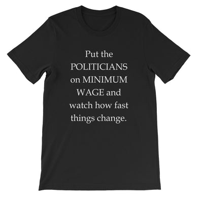 Put politicians on minimum wage t-shirt