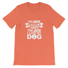The More People I Meet the More I Love My Dog t-shirt