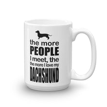 The More People I Meet The More I Love My Dachshund Mug
