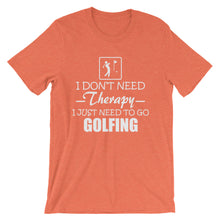 I Don't Need Therapy I Just Need to Go Golfing t-shirt