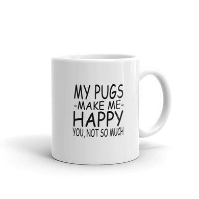My Pugs Make Me Happy - You Not So Much Mug