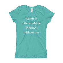 Girl's T-Shirt - Life Would Be Boring Without Me