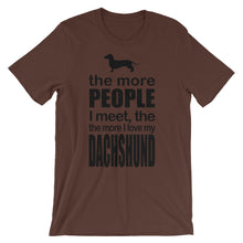 The More People I Meet the More I Love My Dachshund t-shirt