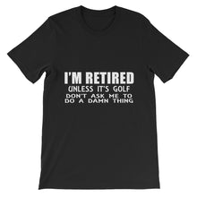 I'm Retired Don't Ask t-shirt