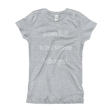 Girl's T-Shirt - It costs $0.00 to treat someone with respect