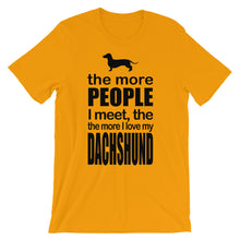 The More People I Meet the More I Love My Dachshund t-shirt