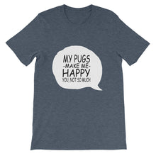 My Pugs Make Me Happy - You Not So Much t-shirt