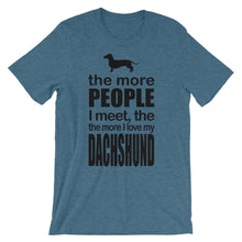 The More People I Meet the More I Love My Dachshund t-shirt