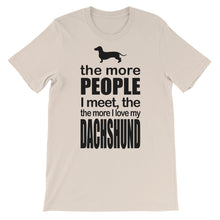 The More People I Meet the More I Love My Dachshund t-shirt