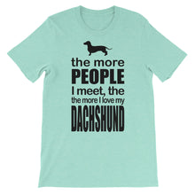 The More People I Meet the More I Love My Dachshund t-shirt