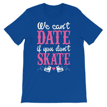 We Can't Date If You Don't Skate t-shirt