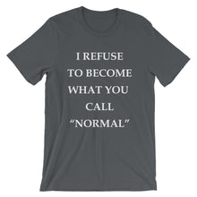 I refuse to become what you call "Normal."