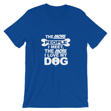 The More People I Meet the More I Love My Dog t-shirt