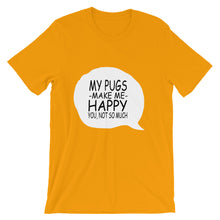 My Pugs Make Me Happy - You Not So Much t-shirt