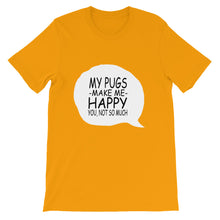 My Pugs Make Me Happy - You Not So Much t-shirt