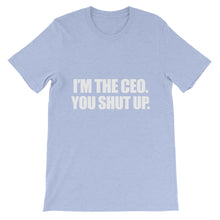 I'm the CEO.  You shut up. t-shirt