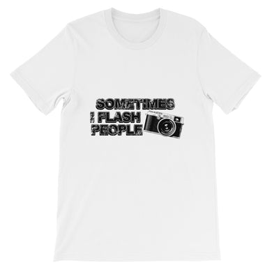 Sometimes I Flash People t-shirt
