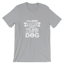 The More People I Meet the More I Love My Dog t-shirt