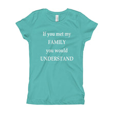 Girl's T-Shirt - If you met my family you would understand