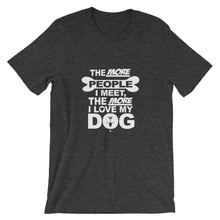 The More People I Meet the More I Love My Dog t-shirt