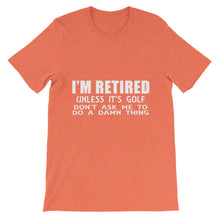I'm Retired Don't Ask t-shirt