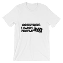 Sometimes I Flash People t-shirt
