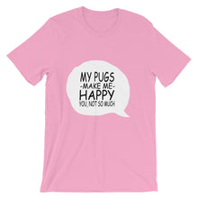 My Pugs Make Me Happy - You Not So Much t-shirt