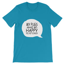 My Pugs Make Me Happy - You Not So Much t-shirt