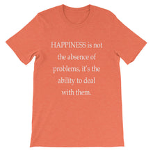 Happiness is not the absence of problems t-shirt