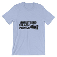 Sometimes I Flash People t-shirt