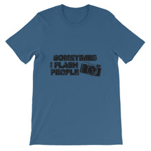Sometimes I Flash People t-shirt
