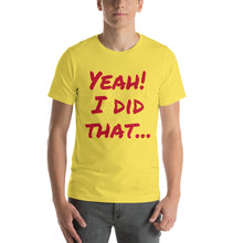 Yeah!  I did that... Short-Sleeve Unisex T-Shirt