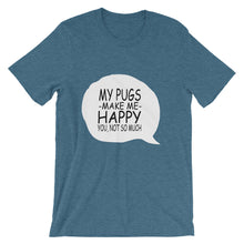 My Pugs Make Me Happy - You Not So Much t-shirt