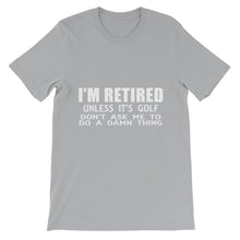 I'm Retired Don't Ask t-shirt