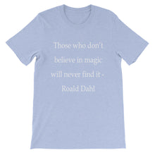 Those who don't believe in magic t-shirt