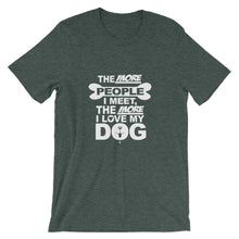 The More People I Meet the More I Love My Dog t-shirt