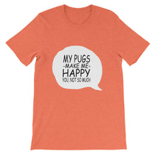 My Pugs Make Me Happy - You Not So Much t-shirt