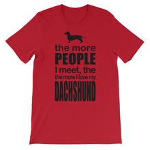 The More People I Meet the More I Love My Dachshund t-shirt