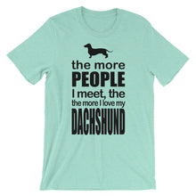 The More People I Meet the More I Love My Dachshund t-shirt